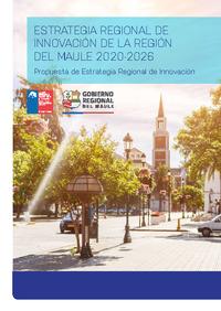 Estrategia Regional de Innovación Región del Maule 2020-2026. Propuesta de Estrategia Regional de Innovación