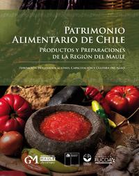 Patrimonio Alimentario de Chile: Productos y preparaciones de la Región del Maule