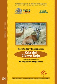 Resultados y Lecciones en Cría del Ciervo Rojo en Isla de Tierra del Fuego Proyecto de Innovación en la Región de Magallanes y Antártica Chilena