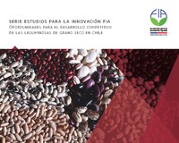serie estudios para la innovación fia Oportunidades para el desarrollo competitivo de las leguminosas de grano seco en chile